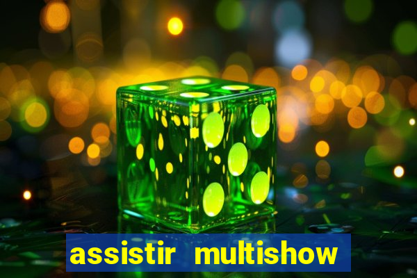 assistir multishow ao vivo online